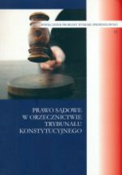 PRAWO SĄDOWE W ORZECZNICTWIE TRYBUNAŁU KONSTYTUCYJNEGO