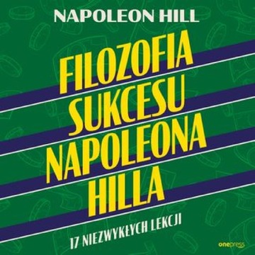 Filozofia sukcesu Napoleona Hilla. 17 niezwykłych