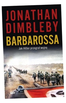 BARBAROSSA: JAK HITLER PRZEGRAŁ WOJNĘ JONATHAN DIMBLEBY, ARKADIUSZ BUGAJ