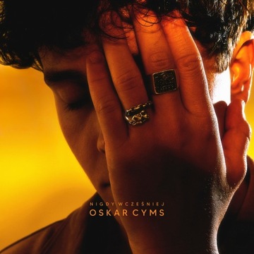 OSKAR CYMS - NIGDY WCZEŚNIEJ CD