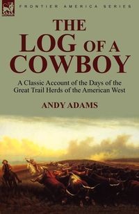 THE LOG OF A COWBOY ANDY ADAMS