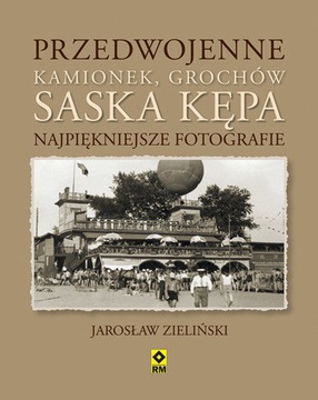 Przedwojenne Kamionek, Grochów, Saska Kępa
