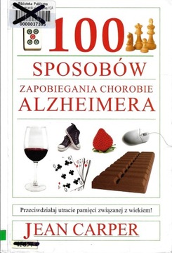 100 sposobów zapobiegania chorobie Alzheimera ---- Jean Carper --- 2011