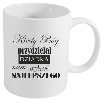 KUBEK DZIEŃ DZIADKA KIEDY BÓG PRZYDZIELAŁ DZIADKA NAM WYBRAŁ NAJLEPSZEGO