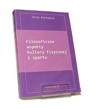 FILOZOFICZNE ASPEKTY KULTURY FIZYCZNEJ I SPORTU JERZY KOSIEWICZ BDB-