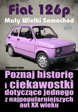 FIAT 126P. MAŁY WIELKI SAMOCHÓD, ALEKSANDER SOWA