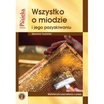 Książka - Wszystko o miodzie jego pozyskiwaniu