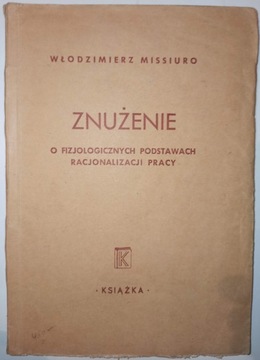 ZNUŻENIE O FIZJOLOGICZNYCH PODSTAWACH RACJONALIZACJI PRACY W. Missiuro