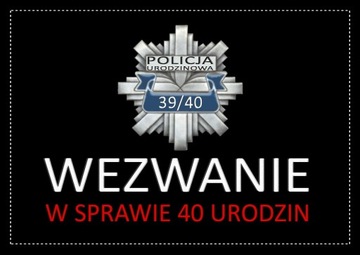 ZAPROSZENIE ZAPROSZENIA NA 40 URODZINY W. POLICJA!
