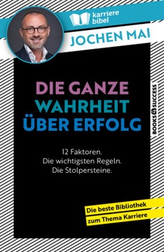 Die ganze Wahrheit über Erfolg: 12 Faktoren. Die wichtigsten Regeln. Die St