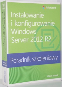 INSTALOWANIE I KONFIGUROWANIE WINDOWS SERVER 2012 R2 Poradnik szkoleniowy