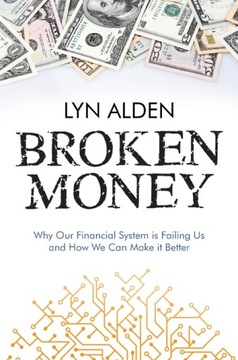 Broken Money: Why Our Financial System is Failing Us and How We Can Make