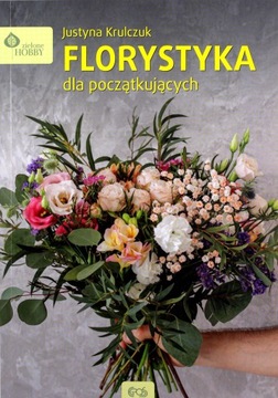 FLORYSTYKA DLA POCZĄTKUJĄCYCH - Justyna Krulczuk K