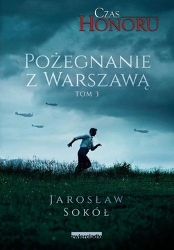 CZAS HONORU. TOM 3. POŻEGNANIE Z WARSZAWĄ