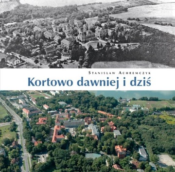KORTOWO DAWNIEJ I DZIŚ - Stanisław Achremczyk [KSIĄŻKA]