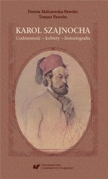 KAROL SZAJNOCHA. CODZIENNOŚĆ - KOBIETY... DOROTA MALCZEWSKA-PAWELEC, TOMASZ