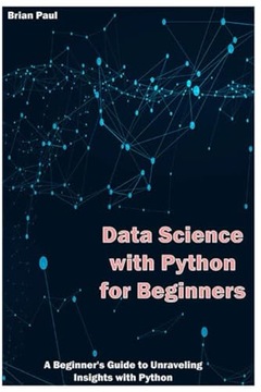 Paul, Brian Data Science with Python for Beginners: A Beginner's Guide to U