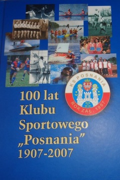 100 LAT KLUBU SPORTOWEGO POSNANIA 1907-2007