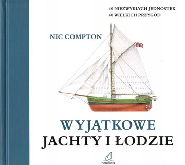 WYJĄTKOWE JACHTY I ŁODZIE COMPTON NIC KSIĄŻKA