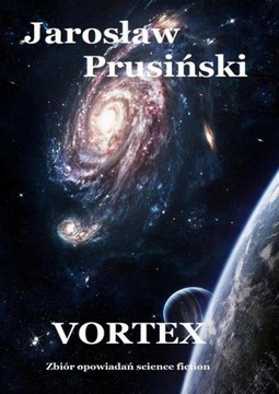 Vortex. Zbiór opowiadań science-fiction - Jarosław Prusiński | Ebook