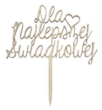 Topper toper napis DLA NAJLEPSZEJ ŚWIADKOWEJ