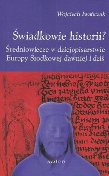Świadkowie historii? Średniowiecze w dziejopisar