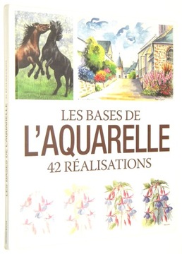 LES BASES DE L'AQUARELLE: 42 realisations [2016]