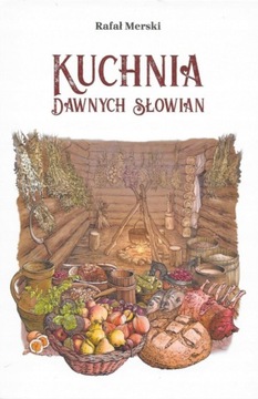Kuchnia dawnych Słowian Rafał Merski