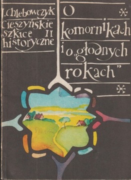 O KOMORNIKACH I O GŁODNYCH ROKACH Chlebowczyk