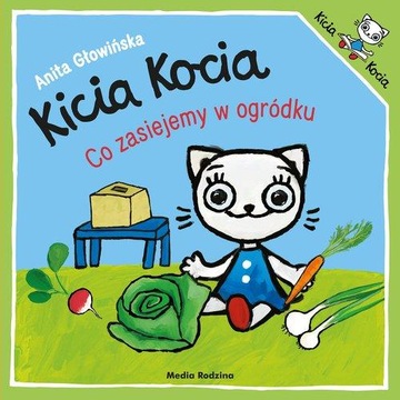 KICIA KOCIA CO ZASIEJEMY W OGRÓDKU Anita Głowińska