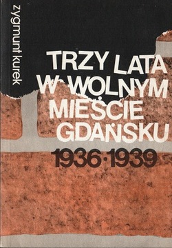 Trzy lata w Wolnym Mieście Gdańsku 1936-1939 - Zygmunt Kurek