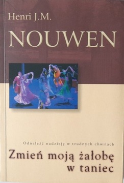 ZMIEŃ MOJĄ ŻAŁOBĘ W TANIEC Nouwen