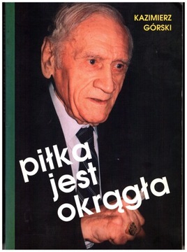 Piłka jest okrągła Kazimierz Górski