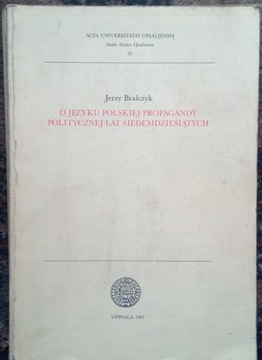 Bralczyk O JĘZYKU POLSKIEJ PROPAGANDY POLITYCZNEJ Uppsala
