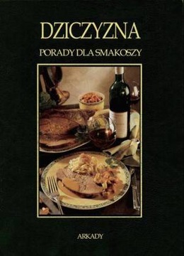 Dziczyzna Porady dla smakoszy kucharska poradnik