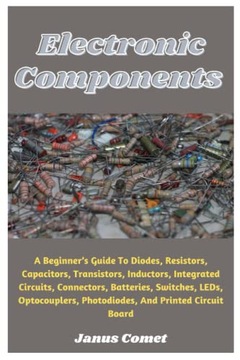 Comet, JanusElectronic Components: A Beginner's Guide To Diodes, Resistors,