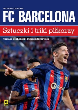 FC Barcelona. Sztuczki i triki piłkarzy Tomasz Bocheński, Tomasz Borkowski