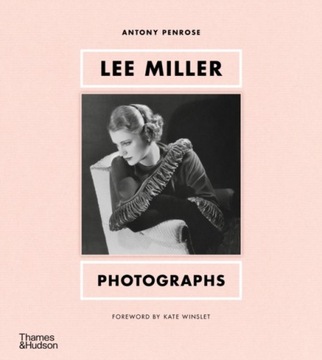 Lee Miller: Photographs ANTONY PENROSE