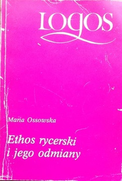 Maria Ossowska ETHOS RYCERSKI I JEGO ODMIANY