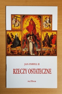 JAN PAWEŁ II, RZECZY OSTATECZNE