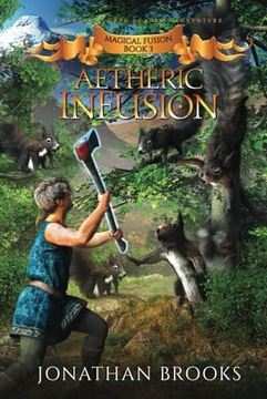 Brooks, Jonathan Aetheric InFusion: A Fantasy LitRPG Academy Adventure (Mag