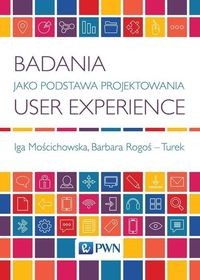 BADANIA JAKO PODSTAWA PROJEKTOWANIA USER EXPERIENCE IGA MOŚCICHOWSKA, BARBA