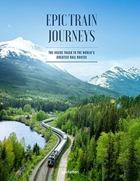 Epic Train Journeys: The Inside Track to the World