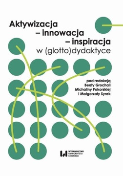 Aktywizacja - innowacja - inspiracja w (glotto)dyd