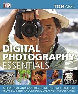 Digital Photography Essentials: A Practical and Inspiring Guide