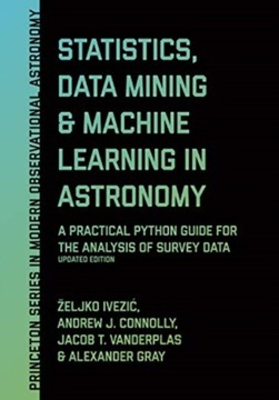 Statistics, Data Mining, and Machine Learning in Astronomy ZELJKO IVEZIC