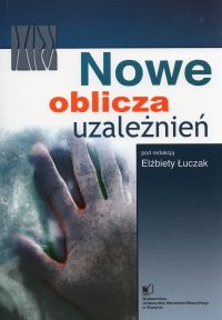 Nowe oblicza uzależnień Elżbieta Łuczak