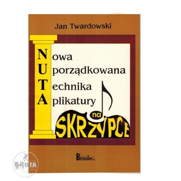 NUTY NA SKRZYPCE: Uporządkowana Technika Aplikatury | TWARDOWSKI | NUTA