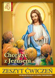 Religia 4 kl cwiczenia Chcę życ z Jezusem