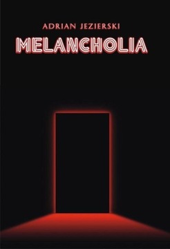 MELANCHOLIA, ADRIAN JEZIERSKI